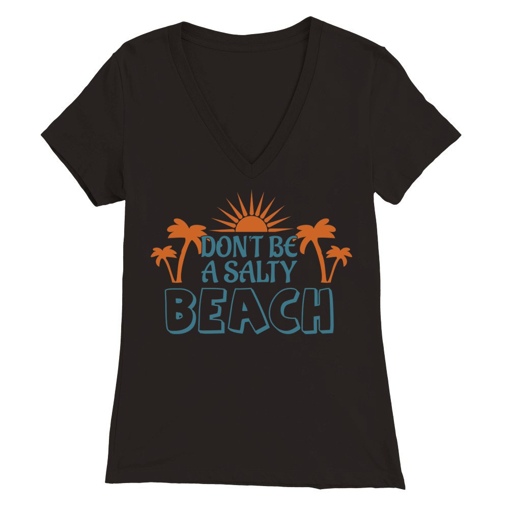 Dont Be A Salty Beach Premium Womens V-Neck T-shirt