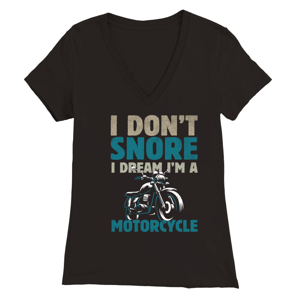 I Dont Snore I Dream Im Motorcycle Premium Womens V-Neck T-shirt