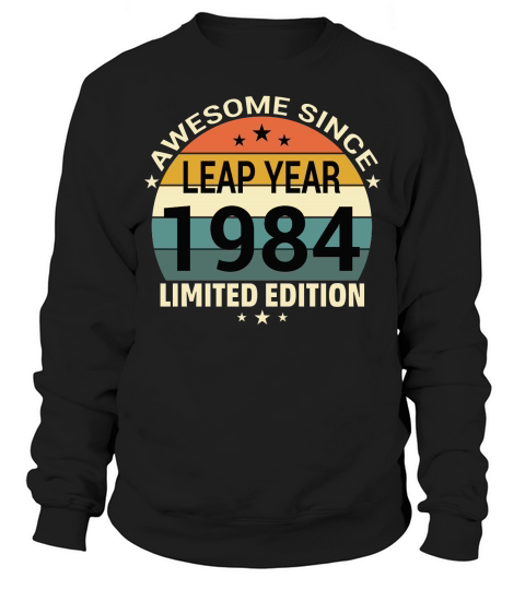 Awesome since leap year 1984 limited edition Sweatshirt Unisex