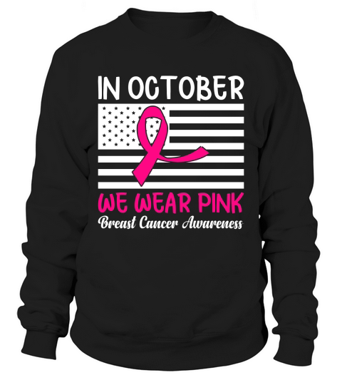 Breast Cancer Awareness We Wear Pink Sweatshirt Unisex