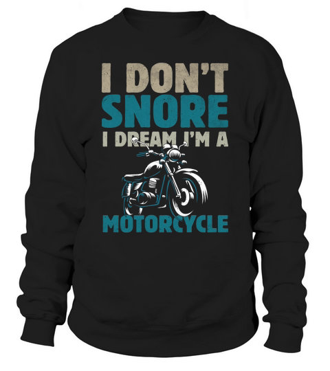 I Dont Snore I Dream Im Motorcycle Sweatshirt Unisex