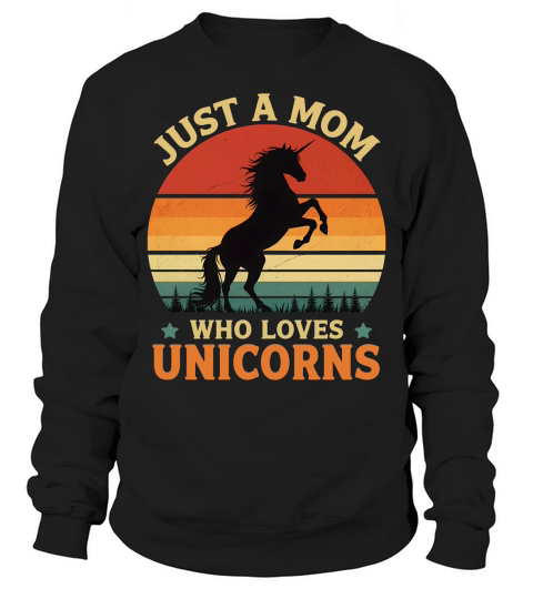 Just a mom who love unicorns Sweatshirt Unisex