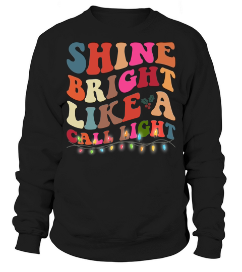 Shine Bright Like A Call Light Sweatshirt Unisex