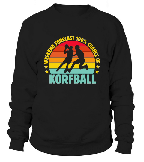 Weekend Forecast 100% Chance Of Korfball 02 Sweatshirt Unisex