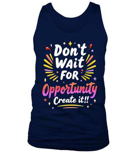 Dont Wait For Opportunity Creata It! 1 Tank Top Unisex