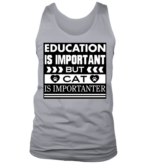 Education Is Important But Cat Is Importanter Tank Top Unisex