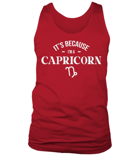 Its Because im a Capricorn Tank Top Unisex