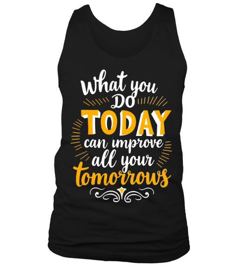 What you do today can imoreve all your tomorrows Tank Top Unisex