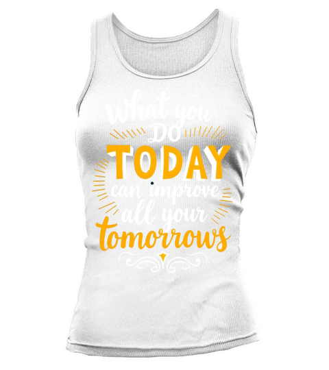 What you do today can imoreve all your tomorrows Tank top Woman