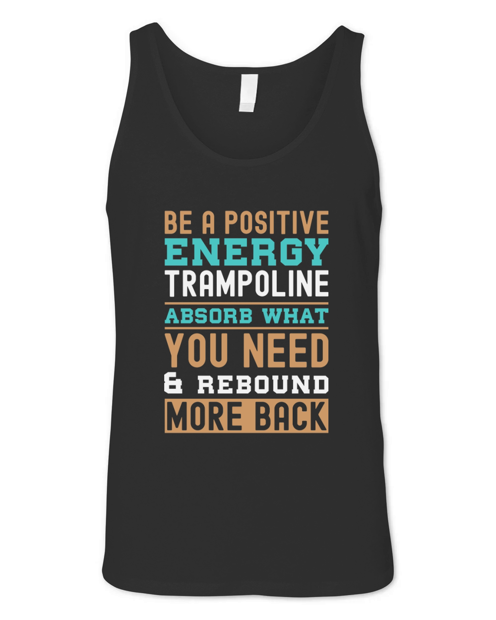 Be A Positive Energy Trampoline Absorb What You Need And Rebound More Back Unisex Jersey Tank