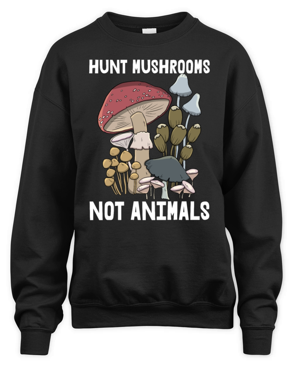 Hunt Mushrooms Not Animals Unisex Premium Crewneck Sweatshirt