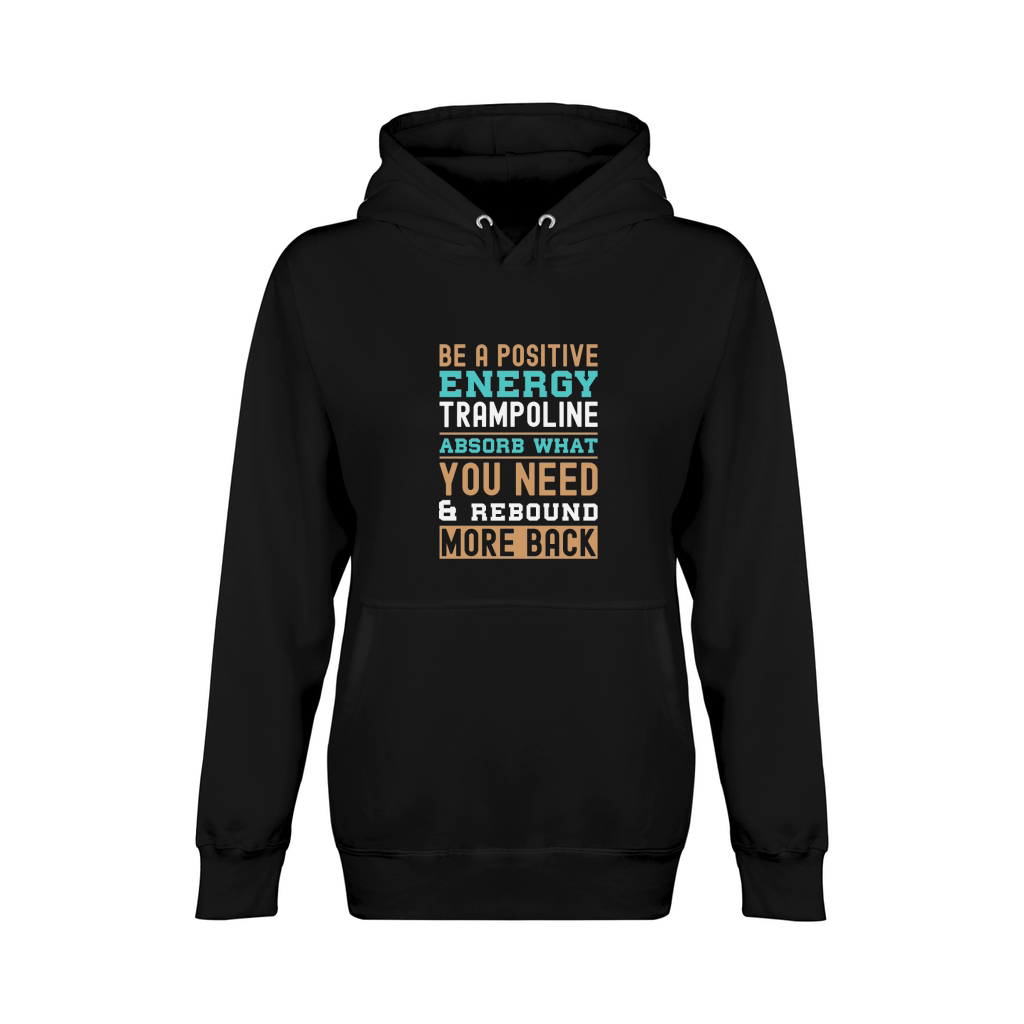 Be A Positive Energy Trampoline Absorb What You Need And Rebound More Back Unisex Premium Pullover Hoodie