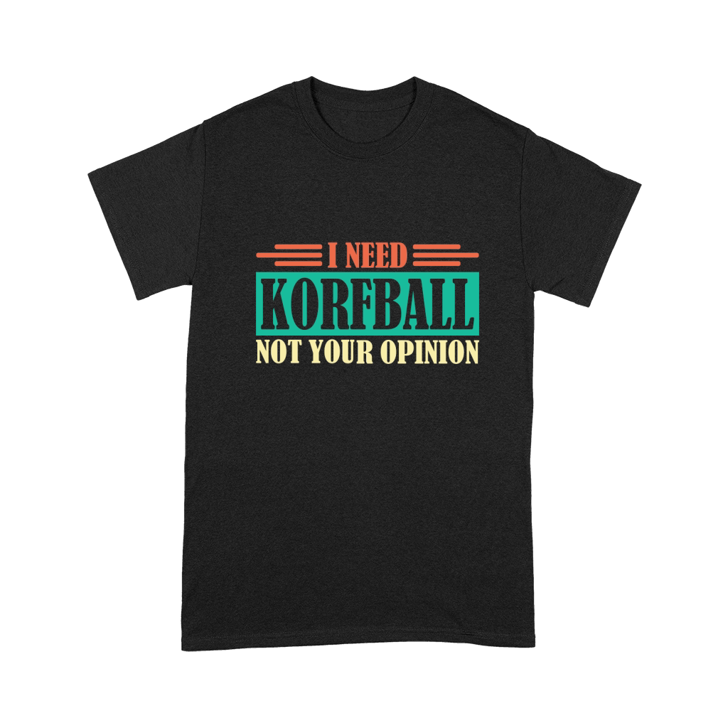I need korfball not your opinion Unisex T-Shirt
