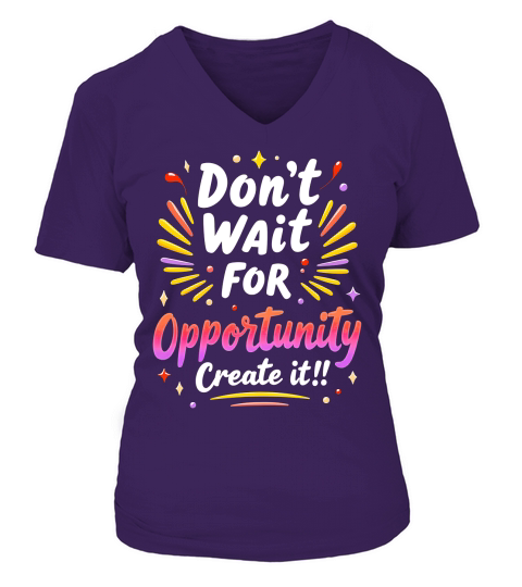 Dont Wait For Opportunity Creata It! 1 V-neck T-Shirt Woman