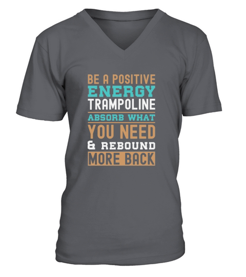 Be A Positive Energy Trampoline Absorb What You Need And Rebound More Back V-Neck T-shirt