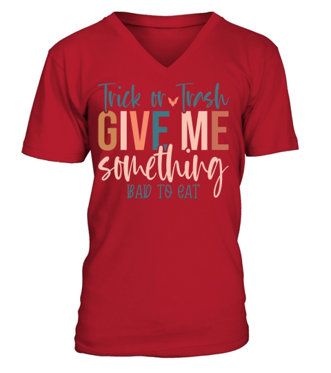 Trick or Trash give me something bad to eat V-Neck T-shirt