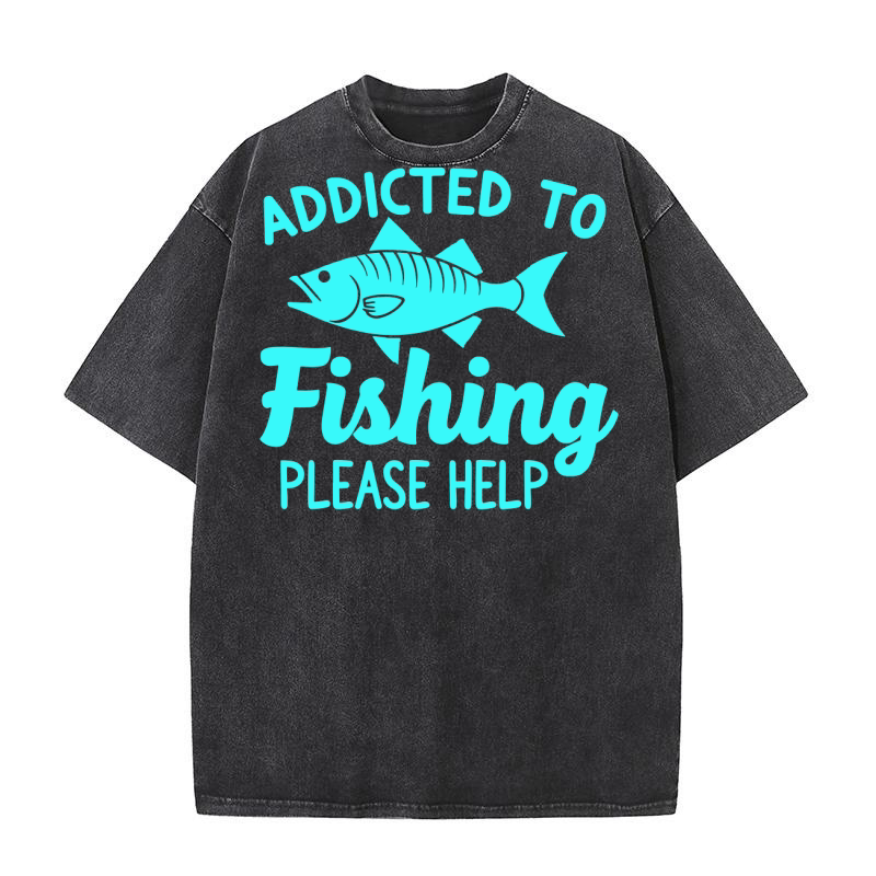 Addicted to fishing please help Washed T-Shirt