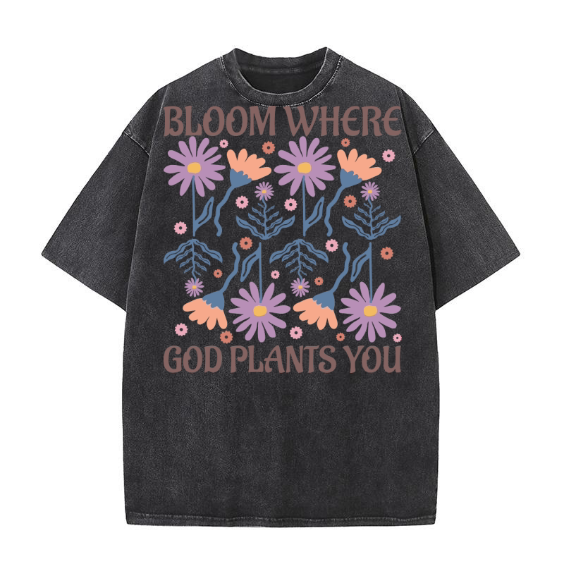 Bloom Where God Plants You Washed T-Shirt