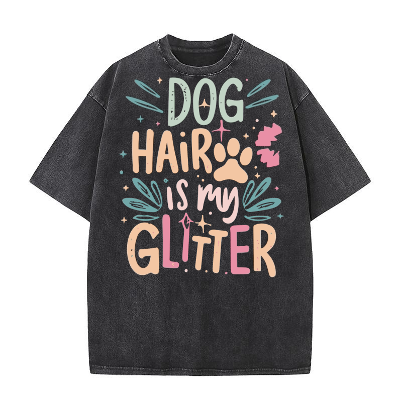 Dog hair Is my glitter Washed T-Shirt