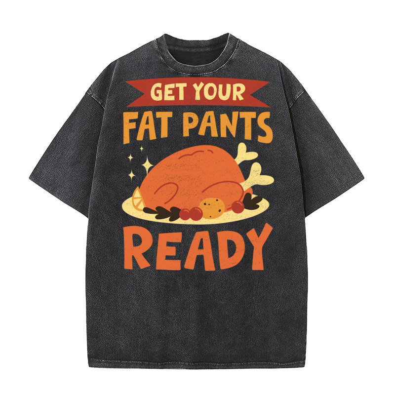 Get Your Fat Pants Ready Washed T-Shirt