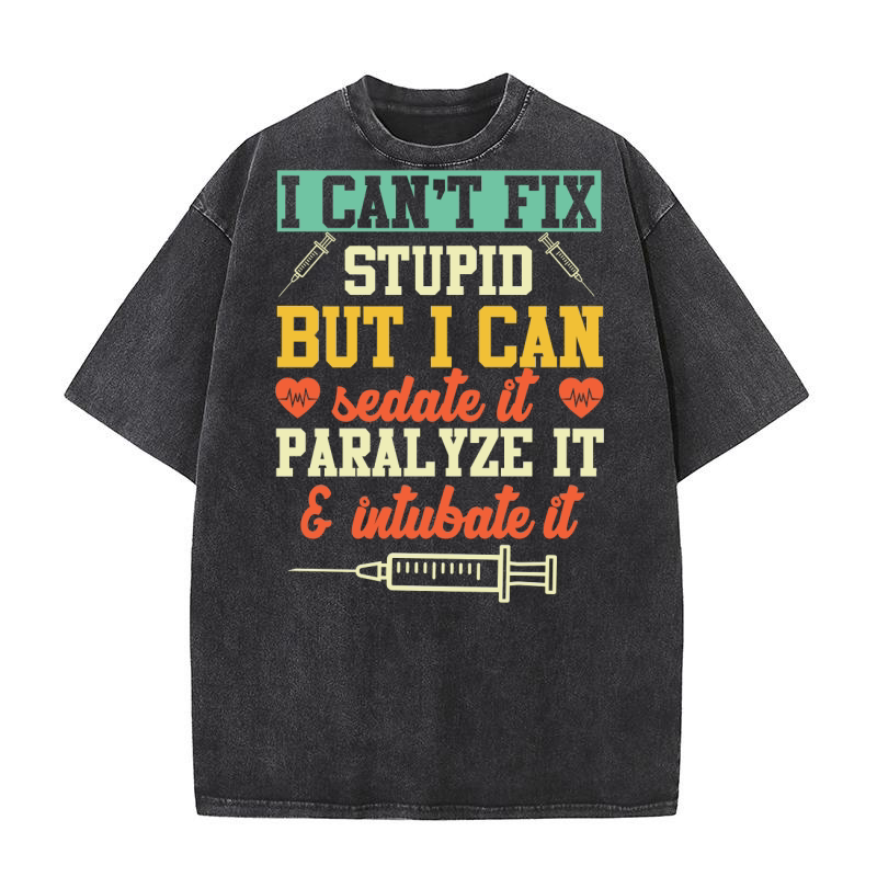 I Cant Fix Stupid But I Can Sedate It Washed T-Shirt