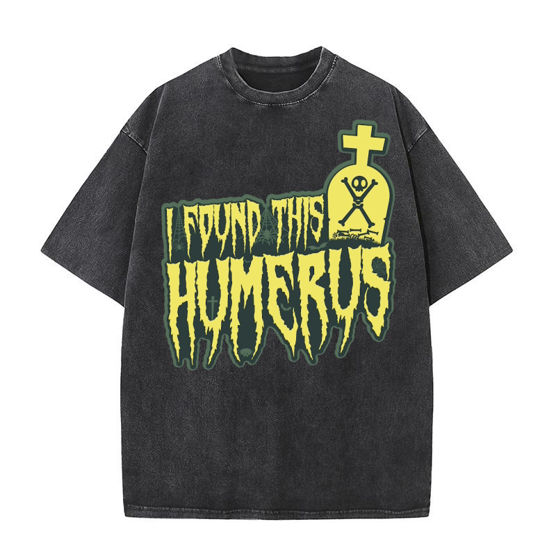 I Found This Humerus Washed T-Shirt