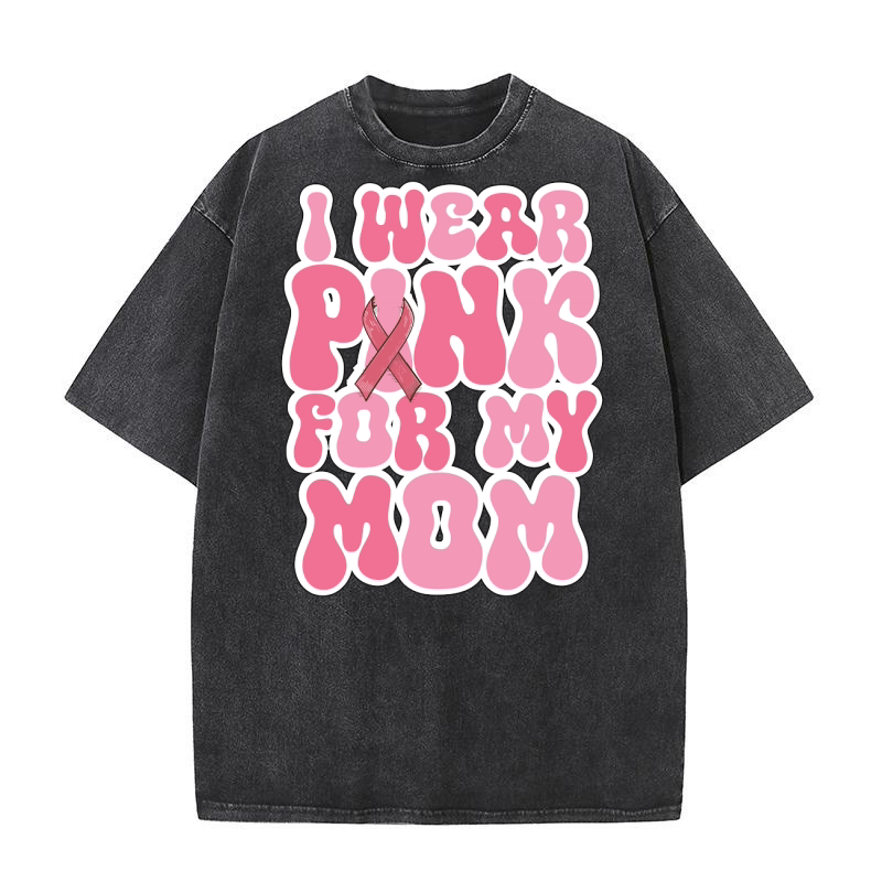 I Wear Pink for My Mom 4 Washed T-Shirt