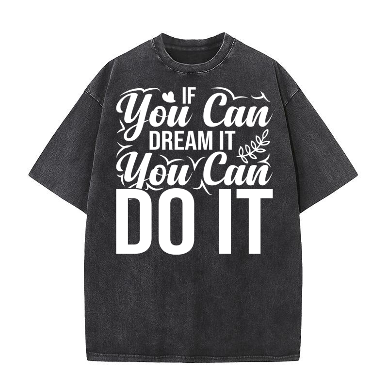 If you can dream it, you can do it 2 02 Washed T-Shirt
