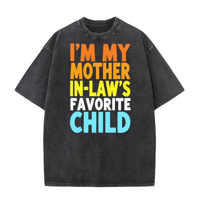 Im my mother in laws favorite child  (2) Washed T-Shirt