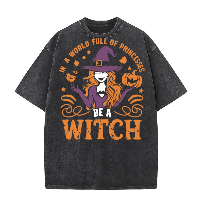 In a World Full of Princesses Be a Witch Washed T-Shirt