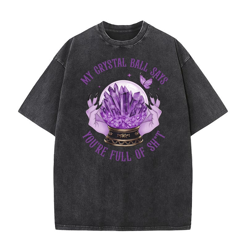 My crystal ball sáy youre full of sh t Washed T-Shirt