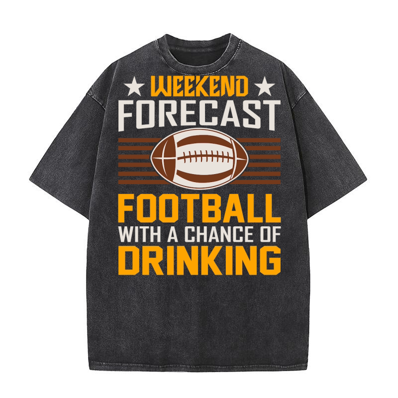 Weekend Forecast Football With A Chance Of Drinking 02 Washed T-Shirt