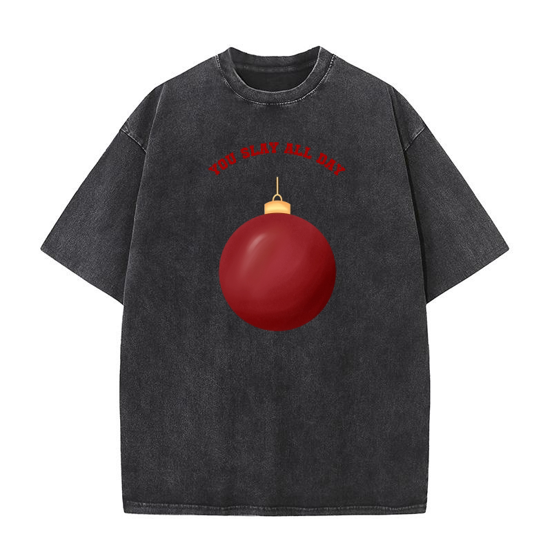 You Slay All Day Red Christmas Ornament Ball Washed T-Shirt