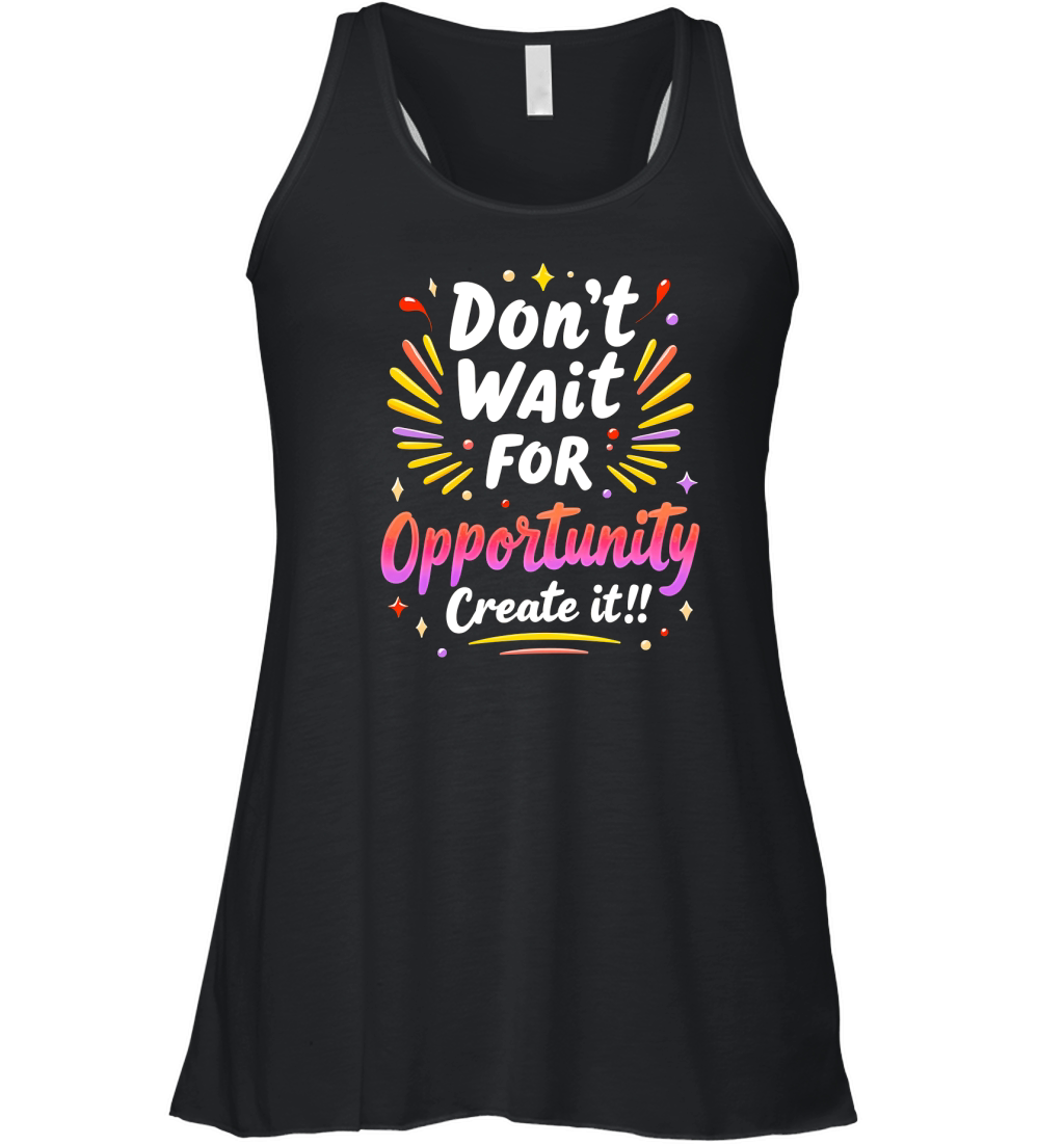 Dont Wait For Opportunity Creata It! 1 Women's Flowy Tank Top
