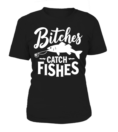 Bitches catch fishes Women's T-Shirt