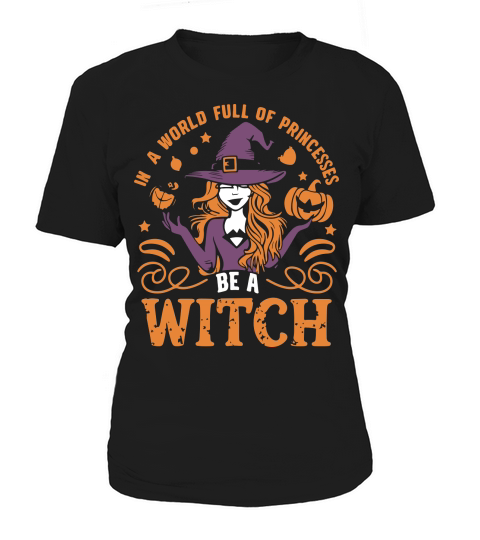 In a World Full of Princesses Be a Witch Women's T-Shirt