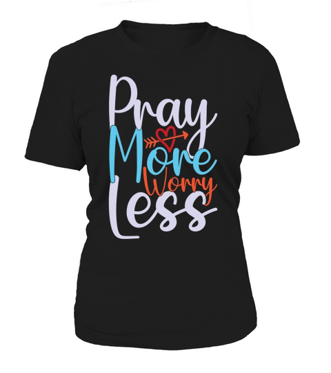 Pray More Worry Less Women's T-Shirt