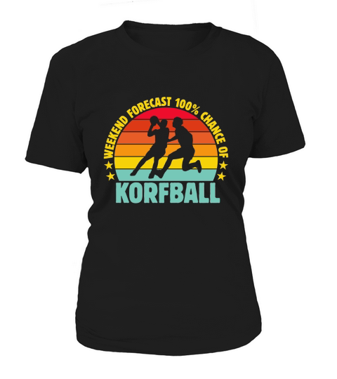 Weekend Forecast 100% Chance Of Korfball 02 Women's T-Shirt