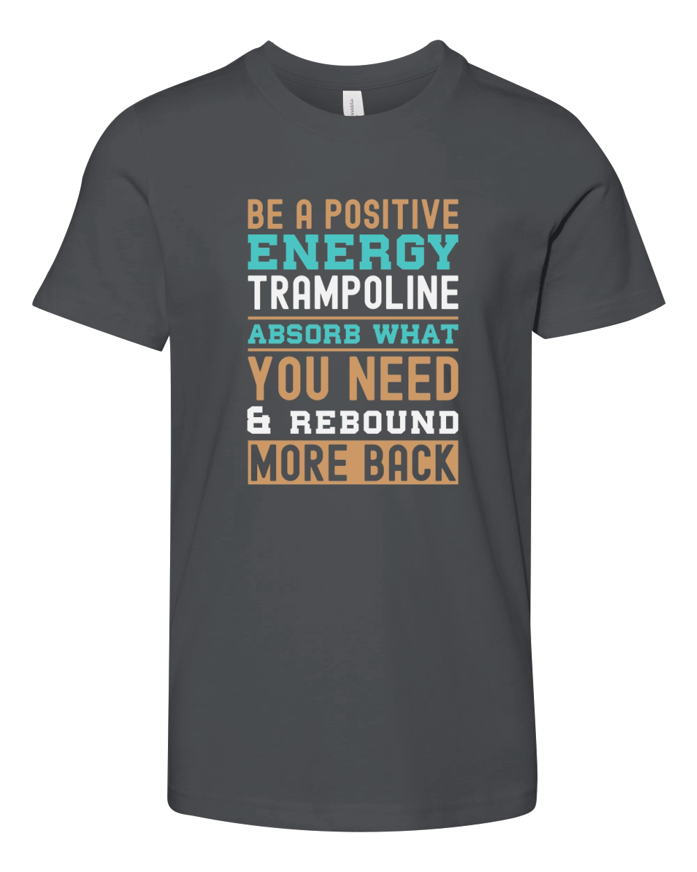 Be A Positive Energy Trampoline Absorb What You Need And Rebound More Back Youth Unisex Jersey Tee