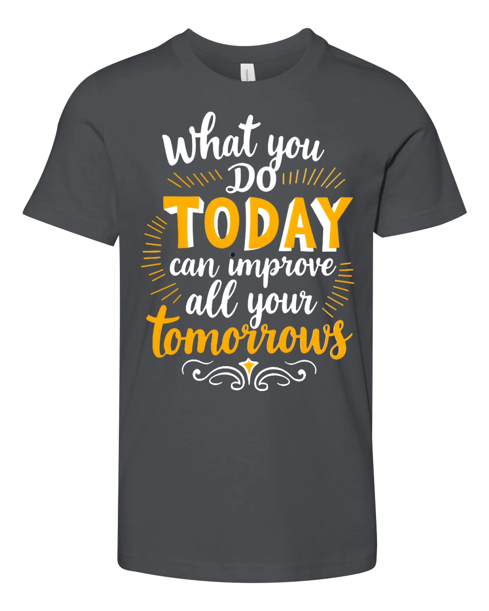 What you do today can imoreve all your tomorrows Youth Unisex Jersey Tee