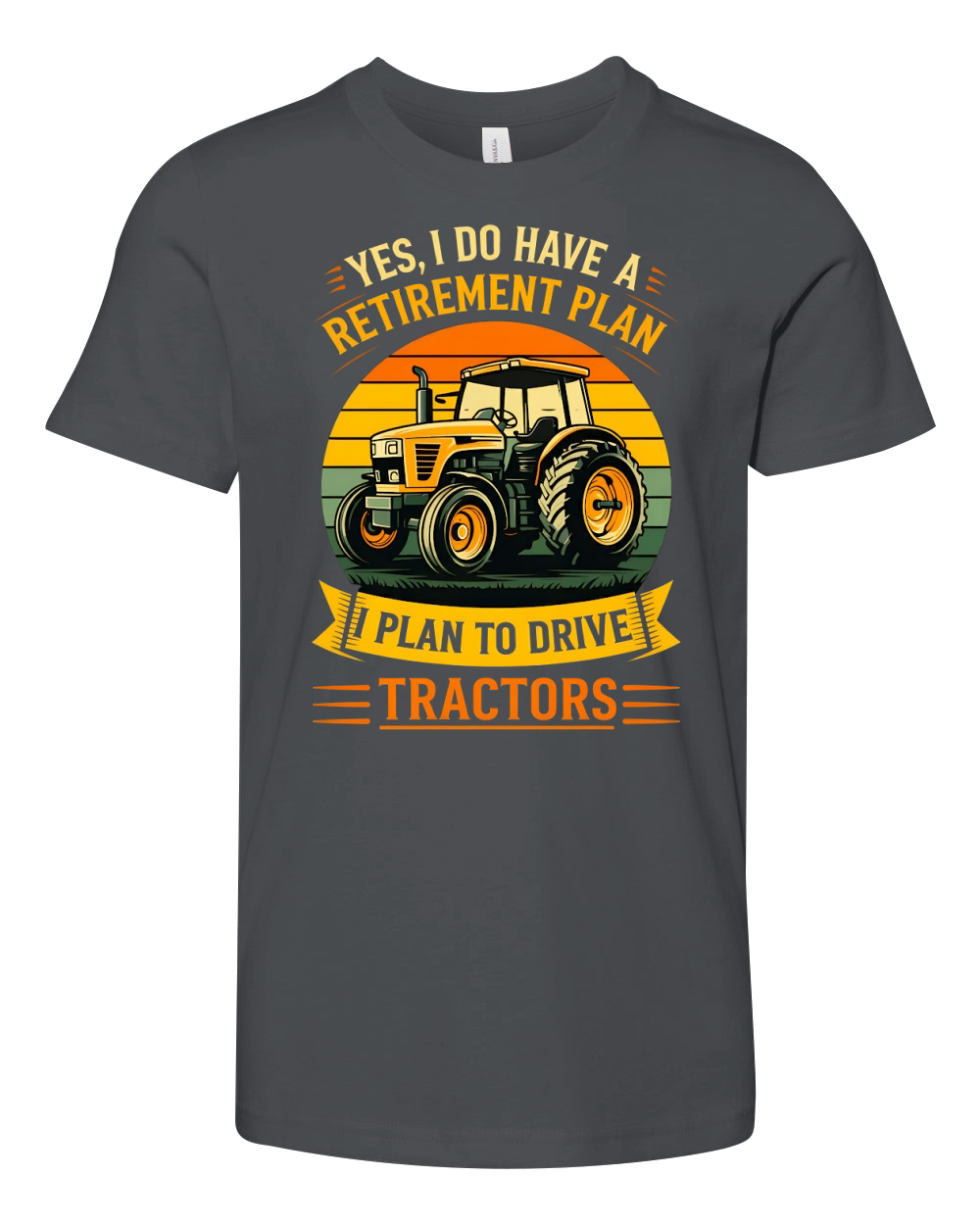 Yes I Do have A Retirement Plan I Plan To Drive Tractors Youth Unisex Jersey Tee