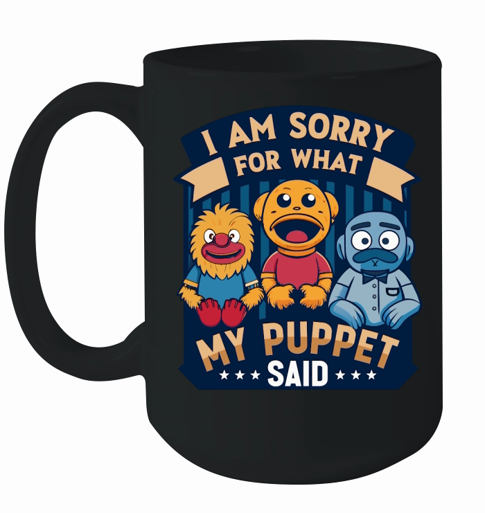 i am sorry for what my puppet said 02 Ceramic Mug