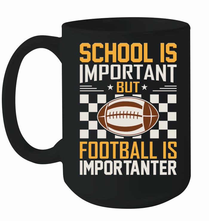 School Is Important Football Is Importanter 06 Ceramic Mug