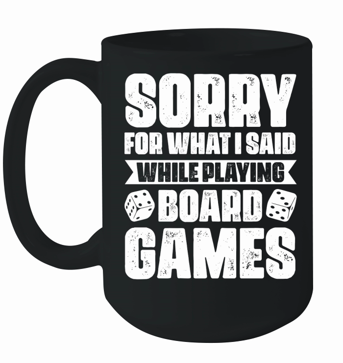 Sorry For What I Said While Playing Board Games  (2) Ceramic Mug