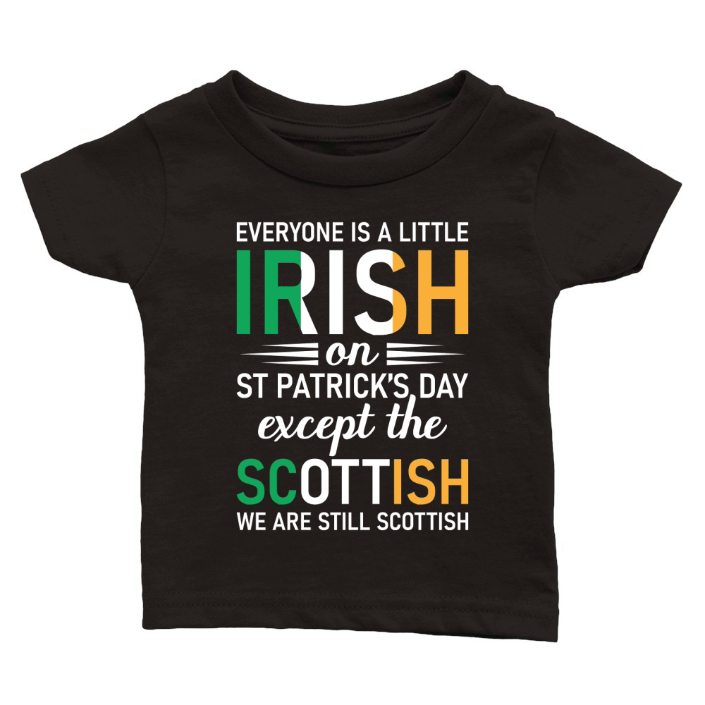 Everyone Is A Little Irish On St Patricks Day Except The Scottish We Are Still Scottish Classic Baby Crewneck T-shirt