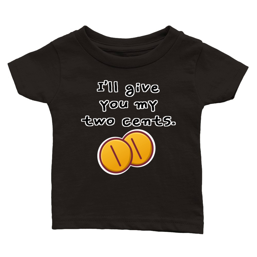 Ill give you my two cents Classic Baby Crewneck T-shirt