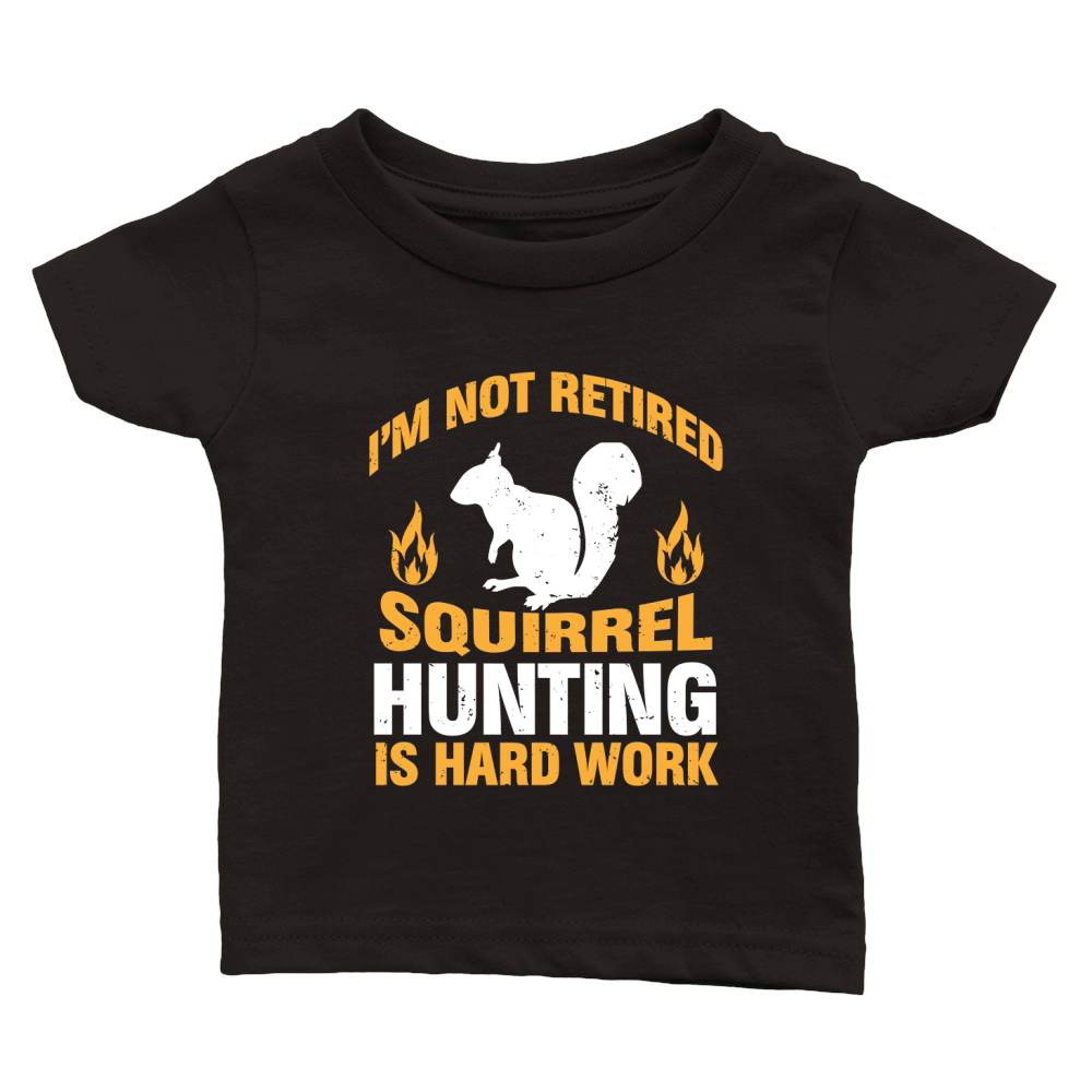 im not retired Squirrel Hunting is hard work Classic Baby Crewneck T-shirt