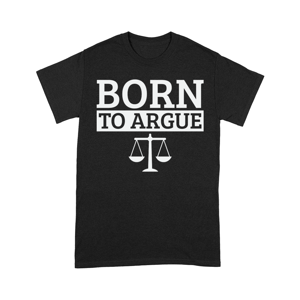 Born To Argue Advocate Law Firm Lawyer Attorney Lawyers Comfort T-shirt