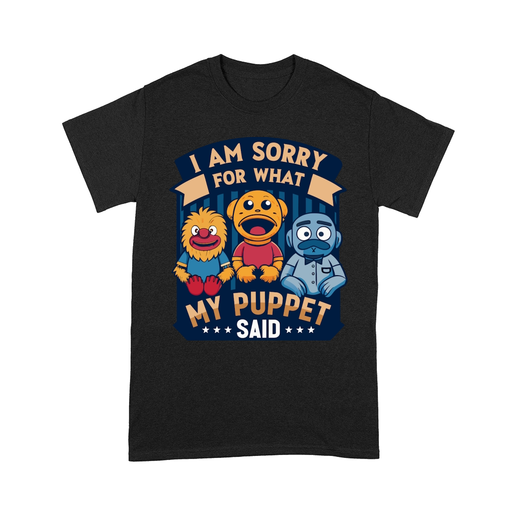 i am sorry for what my puppet said 02 Comfort T-shirt