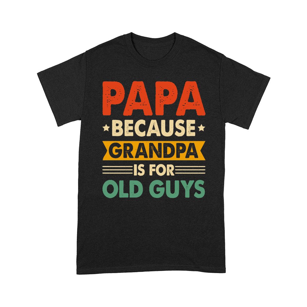 PAPA Because GRANDPA is for Old Guys Comfort T-shirt